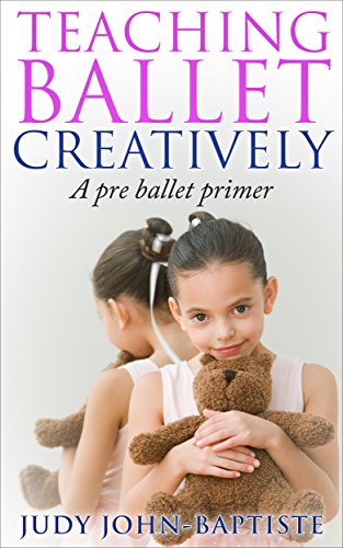 Teaching Ballet Creatively A Pre Ballet Primer: Teaching Ballet to children Pre-ballet teaching how to teach ballet How to teach creative dance