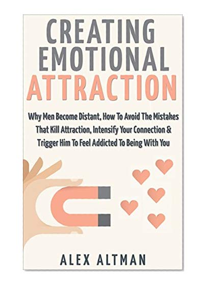 Book Cover Attract Men: Creating Emotional Attraction: Why Men Become Distant, How To Avoid The Mistakes That Kill Attraction, Intensify Your Connection & Trigger ... and Dating Advice for Women Book 2)