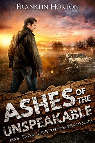Ashes of the Unspeakable: Book Two in The Borrowed World Series