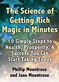The Science of Getting Rich Magic in Minutes: 10 Simple Steps to Transform Your Health, Wealth, and Success Starting Today