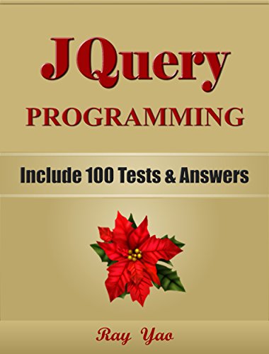 JQuery: JQuery in 8 Hours, JQuery for Beginners, Learn JQuery fast! A smart way to learn JQuery. Plain & Simple. JQuery programming, JQuery in easy steps: A Beginners Guide, Easy & Fast!