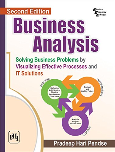 BUSINESS ANALYSIS: SOLVING BUSINESS PROBLEMS BY VISUALIZING EFFECTIVE PROCESSES AND IT SOLUTIONS