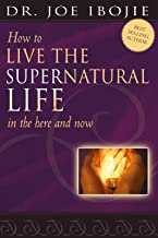 How to Live the Supernatural Life in the Here and Now