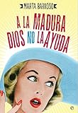 A la madura Dios no la ayuda (Ficción) (Spanish Edition)