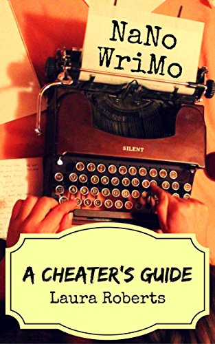 Book Cover NaNoWriMo: A Cheater's Guide: Tips, Tricks and Hacks for Winning This November (Write Better Books Book 1)