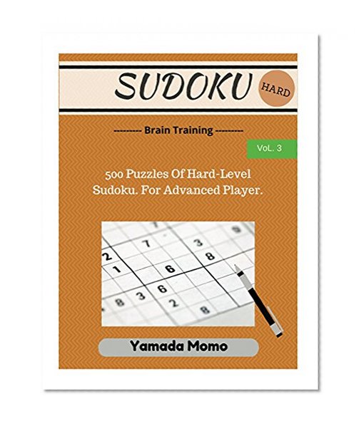 Sudoku: Brain Training Vol. 3: 500 Puzzles Of Hard-Level Sudoku. For Advanced Player.