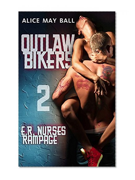 ER Nurses Rampage : Outlaw Bikers: Biker MC : Sassy BBW Erotic Romance