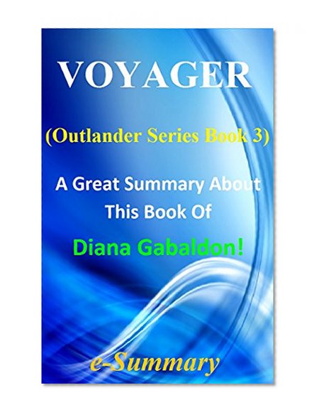 Voyager: Outlander Book 3-- A Great Summary About This Book Of Diana Gabaldon! (Outlander: A Novel-- A Great Summary--Outlander Book 1 2 3 4 5 6 7 8, Novel, Paperback)