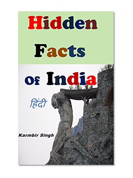 Hidden Facts Of INDIA (Hindi Book): Know your India better and help to make India better