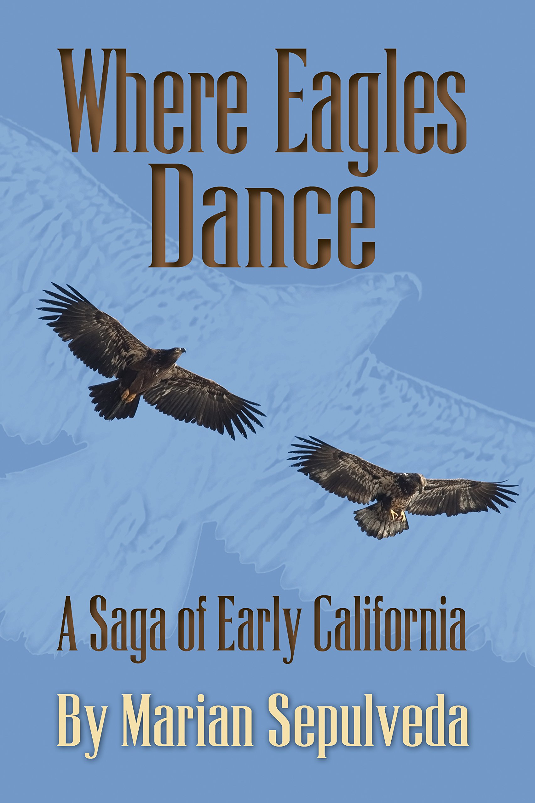 Book Cover Where Eagles Dance: A Saga of Early California