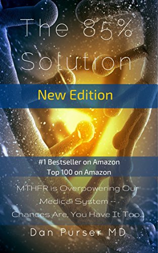 The 85% Solution: MTHFR is Overpowering Our Medical System -- Chances Are You Have It Too…