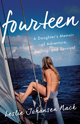 Fourteen: A Daughterâ€™s Memoir of Adventure, Sailing, and Survival
