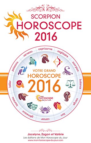 Astrologie : Horoscope 2016 du Scorpion (French Edition)