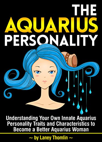 Book Cover The Aquarius Personality: Understanding Your Own Innate Aquarius Personality Traits and Characteristics to Become a Better Aquarius Woman