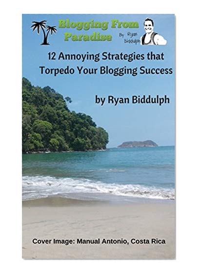 12 Annoying Strategies that Torpedo Your Blogging Success