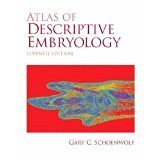 Atlas of Descriptive Embryology (7th Edition) [PAPERBACK] [2007] [By Gary C. Schoenwolf]
