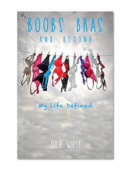 Boobs Bras and Beyond: My Life Defined