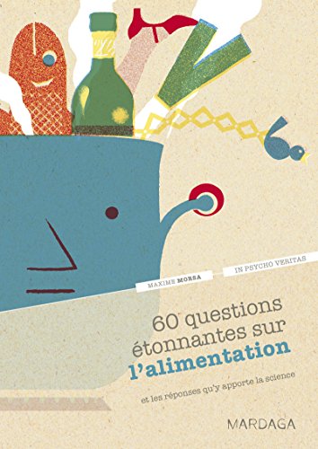 60 questions étonnantes sur l'alimentation et les réponses qu'y apporte la science: Un question-réponse sérieusement drôle pour déjouer les clichés ! (In psycho veritas t. 2) (French Edition)