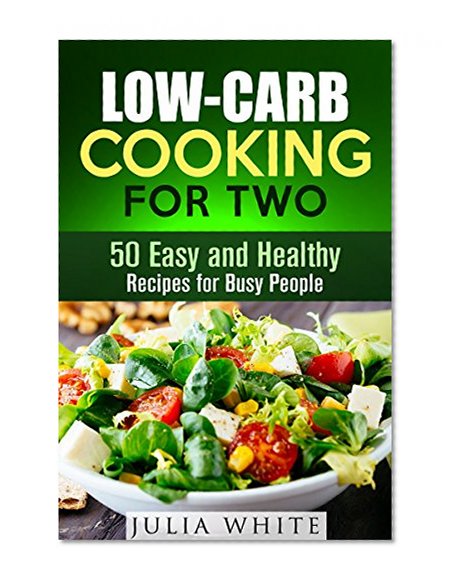 Low-Carb Cooking for Two: 50 Easy and Healthy Recipes for Busy People (Dump Dinner)