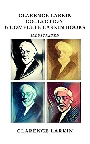 Clarence Larkin Collection - 6 Complete Larkin Books [illustrated]