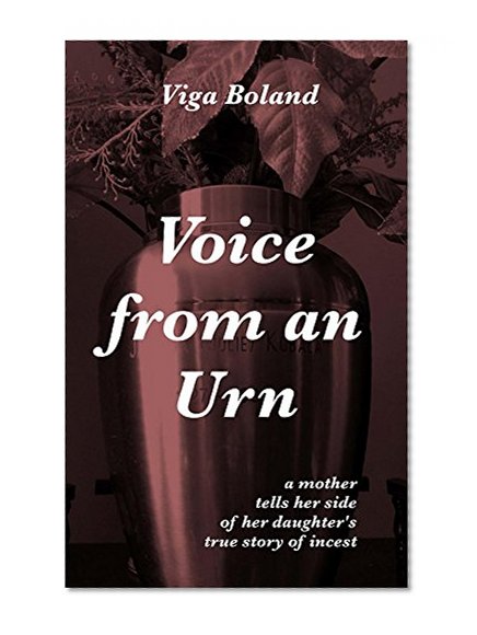 Voice From An Urn: A mother tells her side of her daughter's true story of incest (No Tears for my Father Book 3)