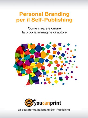 Personal Branding per il Self-Publishing - Come creare e curare la propria immagine di autore (Italian Edition)