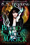 Blood Moon Magick - (An Urban Fantasy Whiskey Witches Novel)