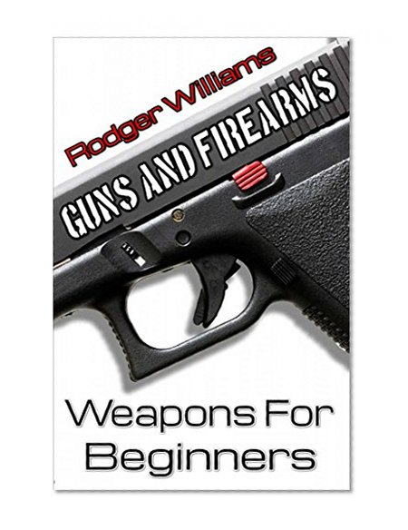 Guns and Firearms 101 - Weapons for Beginners