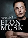Elon Musk: Lessons in Life and Business from Elon Musk