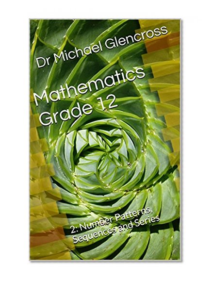 Mathematics Grade 12: 2: Number Patterns, Sequences and Series
