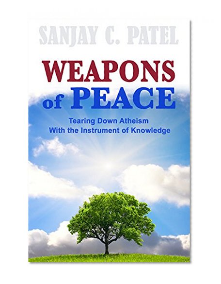 Weapons of Peace: Tearing Down Atheism With the Instrument of Knowledge