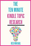 The 10 Minute Kindle Topic Research: How to find profitable kindle niches in 10 minutes or less