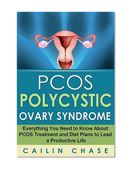 PCOS: The Ultimate Guide To Overcoming Polycystic Ovary Syndrome ( Conquer Acne Weight Gain Take Charge of Infertility ) (PCOS Diet and Cookbook PCOS and Infertility)