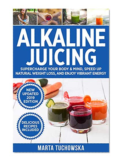 Book Cover Alkaline Juicing: Supercharge Your Body & Mind, Speed Up Massive Weight Loss (Naturally!), and Stimulate Holistic Healing (Alkaline Diet Lifestyle, Alkaline Diet for Weight Loss, Juicing Book 7)