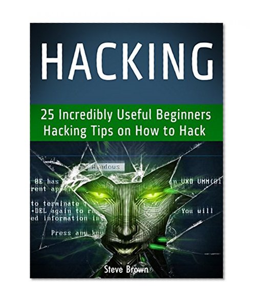 Hacking: 25 Incredibly Useful Beginners Hacking Tips on How to Hack (hacking, web hacking, clash of clans hack)