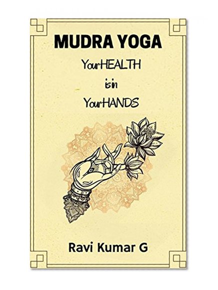 MUDRA YOGA: Your HEALTH is in Your HANDS