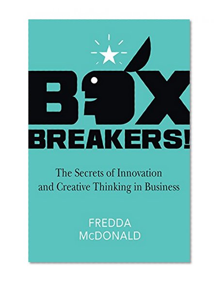 BoxBreakers!: The Secrets of Innovation and Creative Thinking in Business