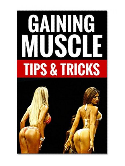 Gaining Muscle - Tips & Tricks: Bodybuilding Explained