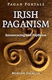 Pagan Portals - Irish Paganism: Reconstructing Irish Polytheism