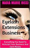 Eyelash Extensions Business: Everything You Need To kickstart Your Business And Earn Money