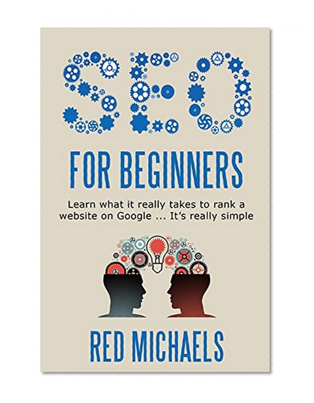 SEO FOR BEGINNERS: Learn what it really takes to rank a website on Google ... It's really simple
