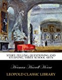 Story-telling, questioning and studying, three school arts