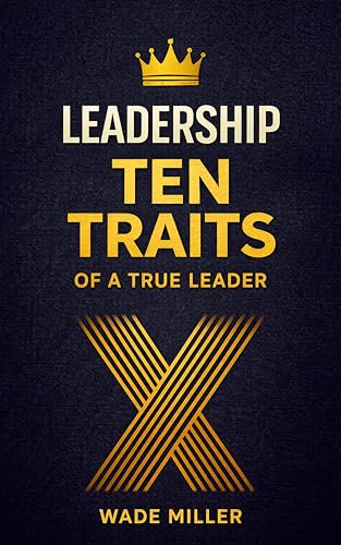Leadership: Ten Traits of a True Leader