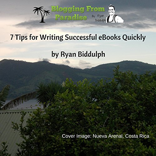 Book Cover 7 Tips for Writing Successful eBooks Quickly: Blogging from Paradise