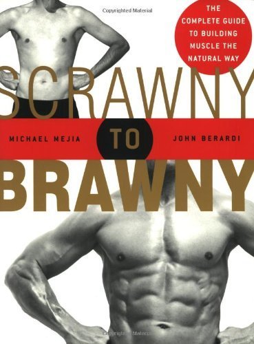 Scrawny to Brawny: The Complete Guide to Building Muscle the Natural Way by Mejia, Michael, Berardi, John(April 2, 2005) Paperback
