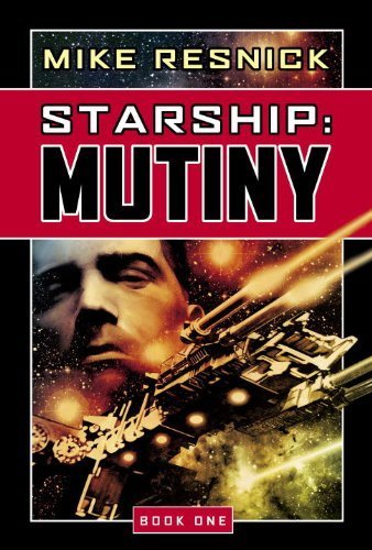 Starship: Mutiny (Starship, Book 1) (Bk. 1) by Resnick, Mike(December 5, 2005) Hardcover