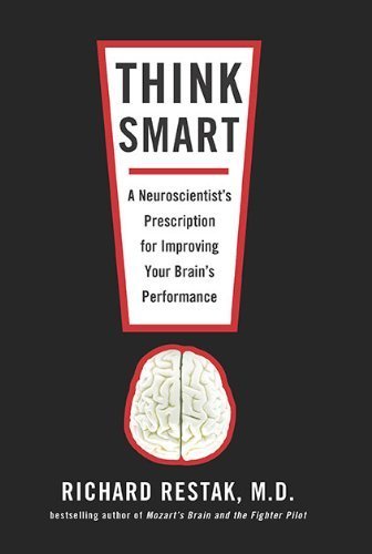 Think Smart: A Neuroscientist's Prescription for Improving Your Brain's Performance by Restak, Richard(February 23, 2010) Paperback