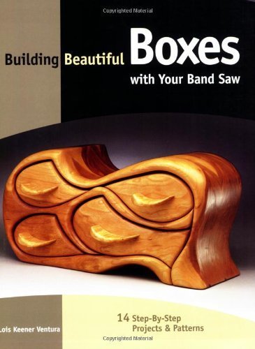Building Beautiful Boxes with Your Band Saw by Ventura, Lois(March 1, 2000) Paperback