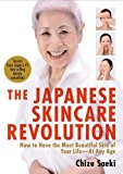 The Japanese Skincare Revolution: How to Have the Most Beautiful Skin of Your Life--At Any Age by Saeki, Chizu(March 16, 2012) Paperback