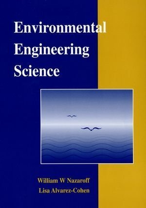 Environmental Engineering Science by Nazaroff, William W., Alvarez-Cohen, Lisa(November 20, 2000) Paperback